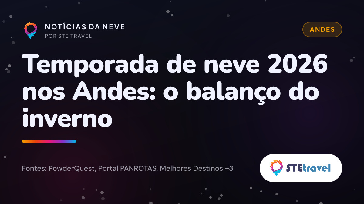 Temporada de neve 2026 nos Andes: o balanço do inverno